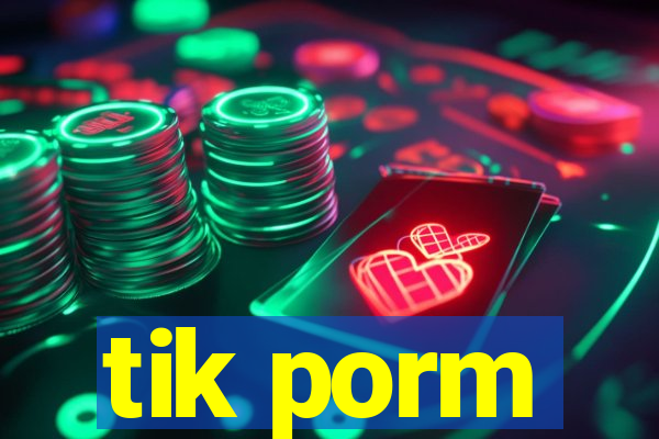 tik porm